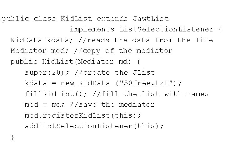 public class Kid. List extends Jawt. List implements List. Selection. Listener { Kid. Data