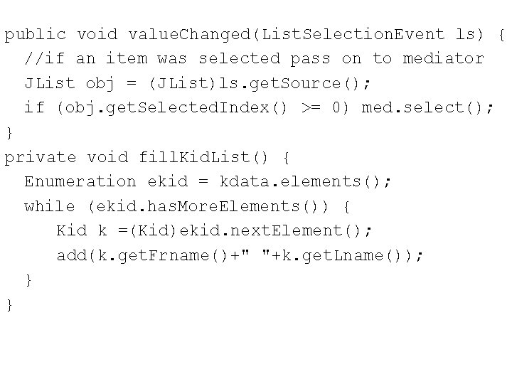 public void value. Changed(List. Selection. Event ls) { //if an item was selected pass