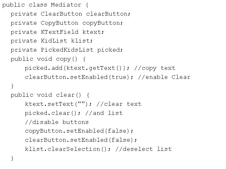 public class Mediator { private Clear. Button clear. Button; private Copy. Button copy. Button;