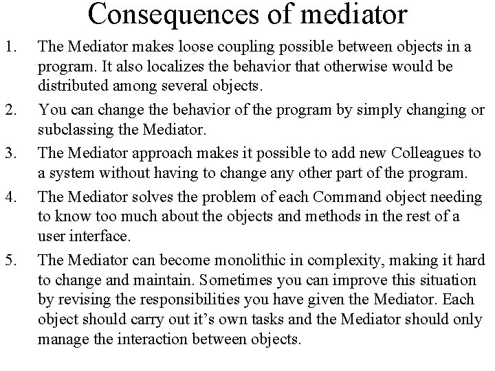 Consequences of mediator 1. 2. 3. 4. 5. The Mediator makes loose coupling possible Consequences of mediator 1. 2. 3. 4. 5. The Mediator makes loose coupling possible