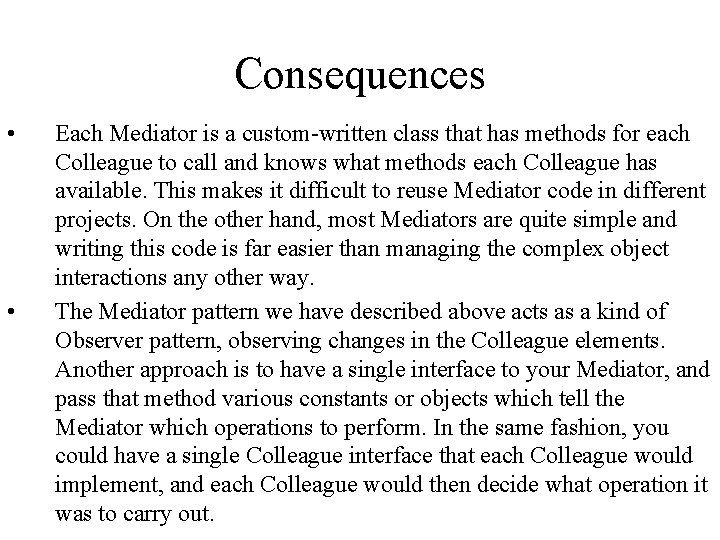 Consequences • • Each Mediator is a custom-written class that has methods for each