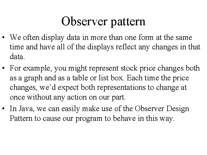 Observer pattern • We often display data in more than one form at the