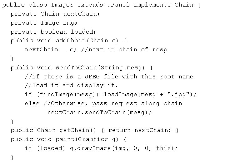 public class Imager extends JPanel implements Chain { private Chain next. Chain; private Image