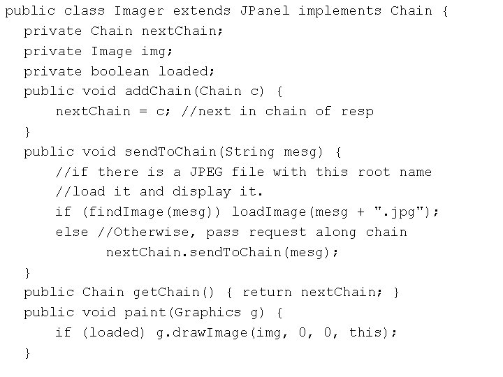 public class Imager extends JPanel implements Chain { private Chain next. Chain; private Image public class Imager extends JPanel implements Chain { private Chain next. Chain; private Image