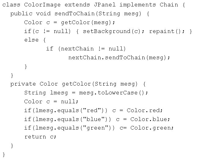 class Color. Image extends JPanel implements Chain { public void send. To. Chain(String mesg) class Color. Image extends JPanel implements Chain { public void send. To. Chain(String mesg)
