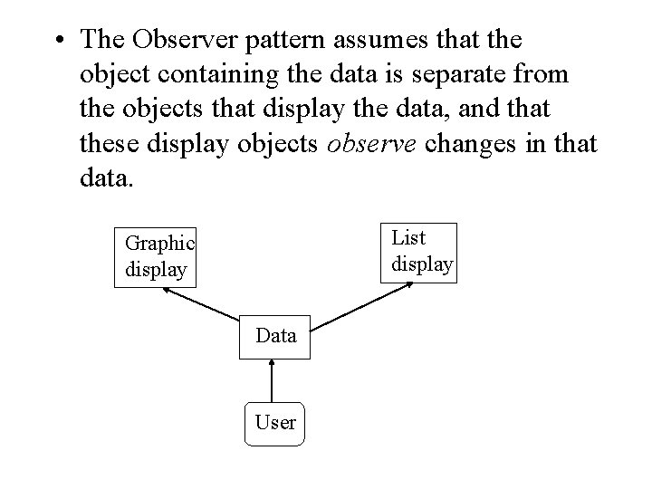 • The Observer pattern assumes that the object containing the data is separate • The Observer pattern assumes that the object containing the data is separate
