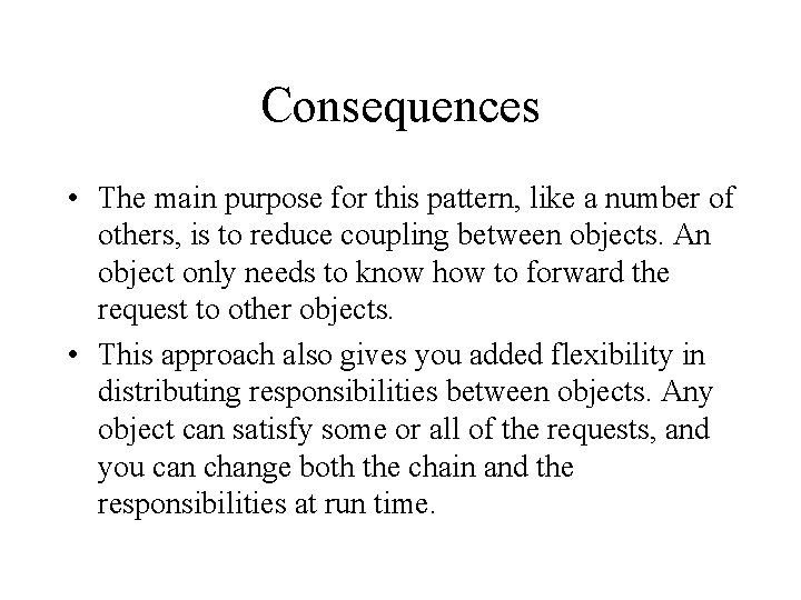 Consequences • The main purpose for this pattern, like a number of others, is