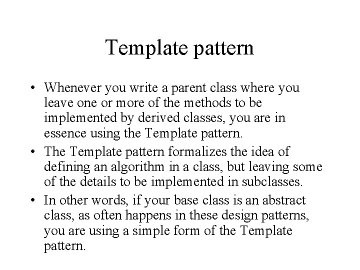 Template pattern • Whenever you write a parent class where you leave one or