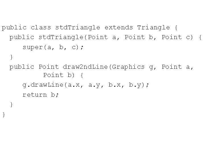 public class std. Triangle extends Triangle { public std. Triangle(Point a, Point b, Point