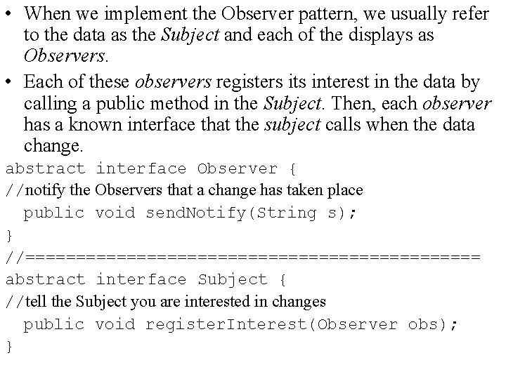  • When we implement the Observer pattern, we usually refer to the data