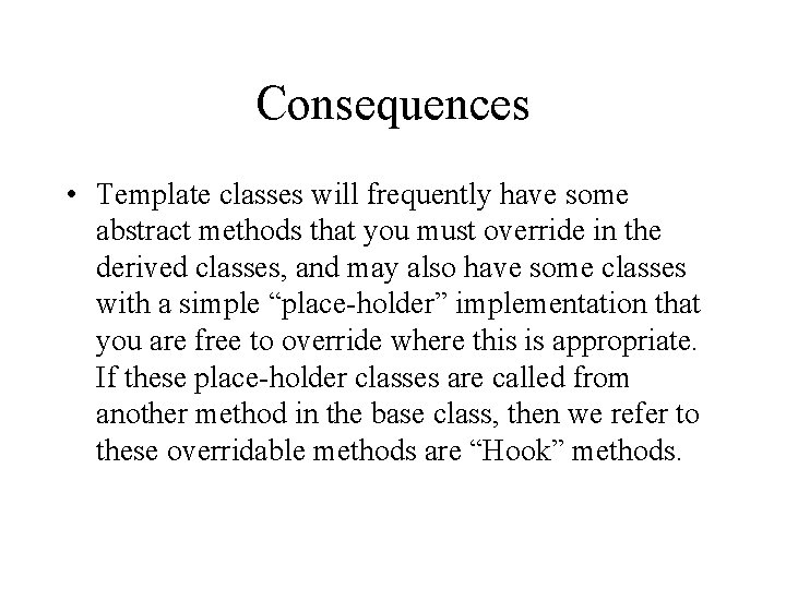 Consequences • Template classes will frequently have some abstract methods that you must override Consequences • Template classes will frequently have some abstract methods that you must override