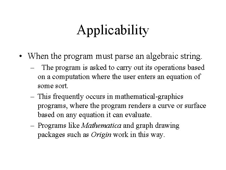 Applicability • When the program must parse an algebraic string. – The program is