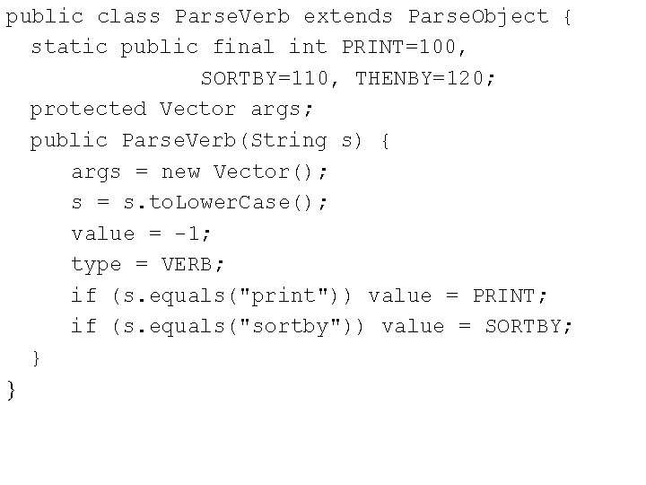public class Parse. Verb extends Parse. Object { static public final int PRINT=100, SORTBY=110,