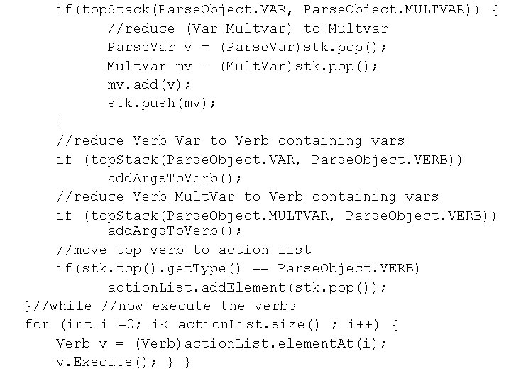 if(top. Stack(Parse. Object. VAR, Parse. Object. MULTVAR)) { //reduce (Var Multvar) to Multvar Parse.