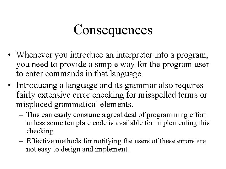 Consequences • Whenever you introduce an interpreter into a program, you need to provide