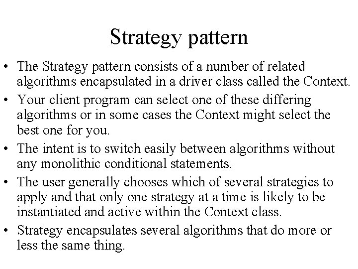 Strategy pattern • The Strategy pattern consists of a number of related algorithms encapsulated
