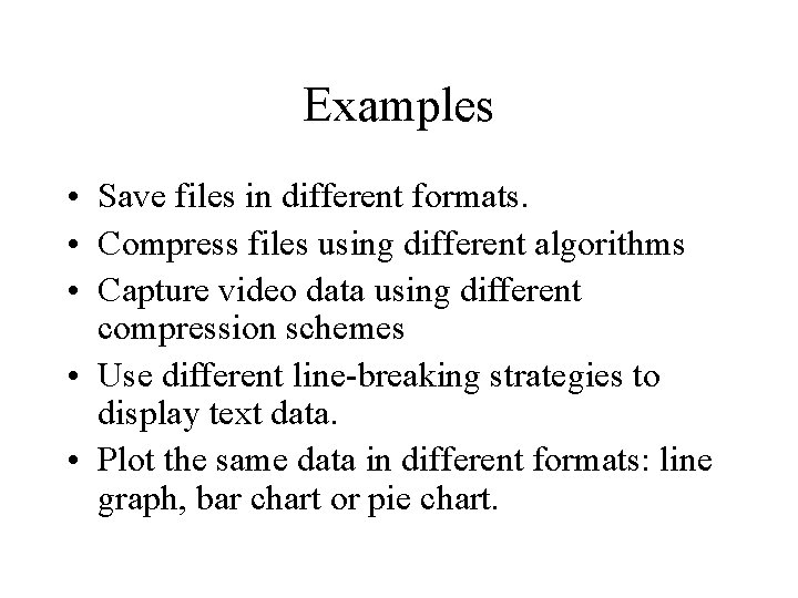 Examples • Save files in different formats. • Compress files using different algorithms • Examples • Save files in different formats. • Compress files using different algorithms •