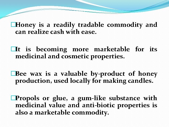 �Honey is a readily tradable commodity and can realize cash with ease. �It is