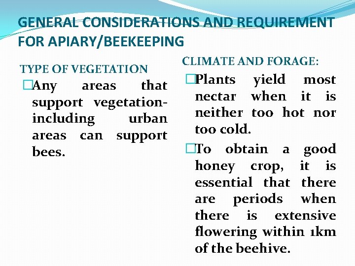 GENERAL CONSIDERATIONS AND REQUIREMENT FOR APIARY/BEEKEEPING TYPE OF VEGETATION CLIMATE AND FORAGE: �Any areas