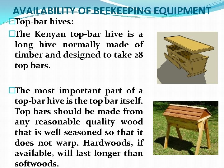 AVAILABILITY OF BEEKEEPING EQUIPMENT �Top-bar hives: �The Kenyan top-bar hive is a long hive