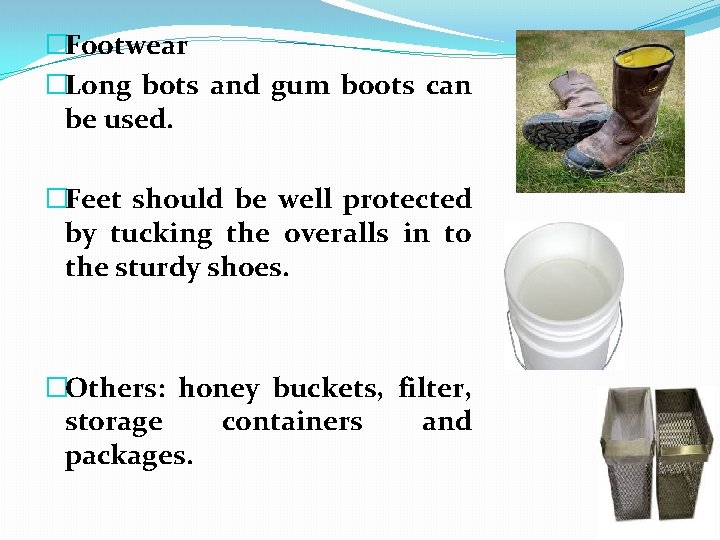 �Footwear �Long bots and gum boots can be used. �Feet should be well protected