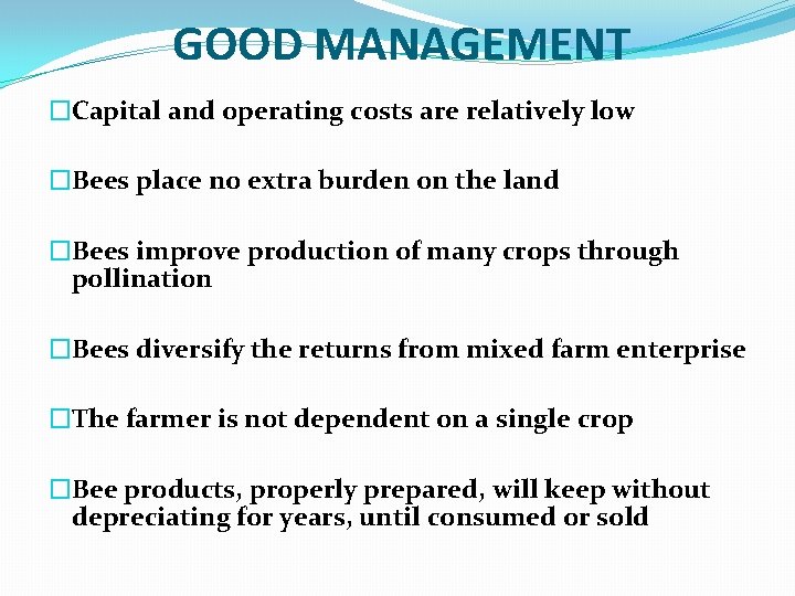 GOOD MANAGEMENT �Capital and operating costs are relatively low �Bees place no extra burden