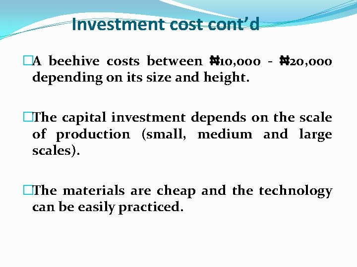 Investment cost cont’d �A beehive costs between ₦ 10, 000 - ₦ 20, 000