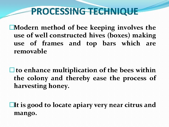 PROCESSING TECHNIQUE �Modern method of bee keeping involves the use of well constructed hives