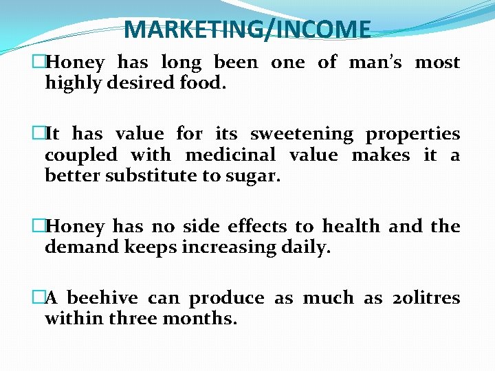 MARKETING/INCOME �Honey has long been one of man’s most highly desired food. �It has