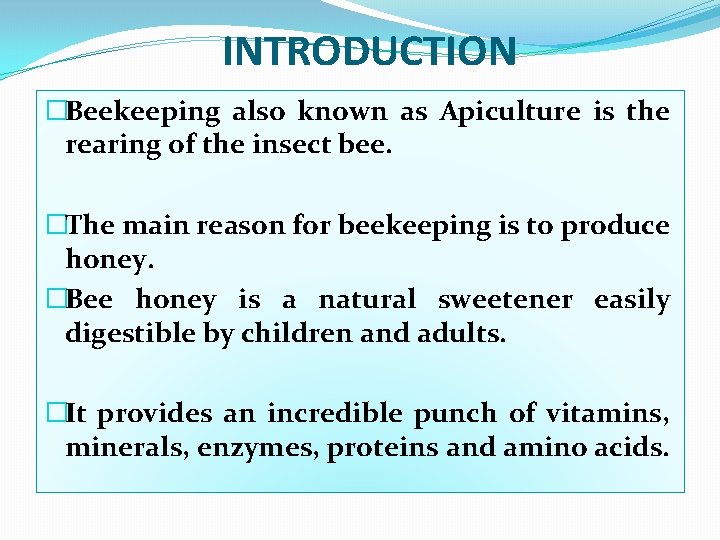 INTRODUCTION �Beekeeping also known as Apiculture is the rearing of the insect bee. �The
