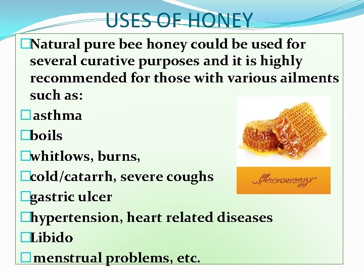 USES OF HONEY �Natural pure bee honey could be used for several curative purposes
