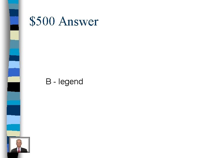 $500 Answer B - legend 