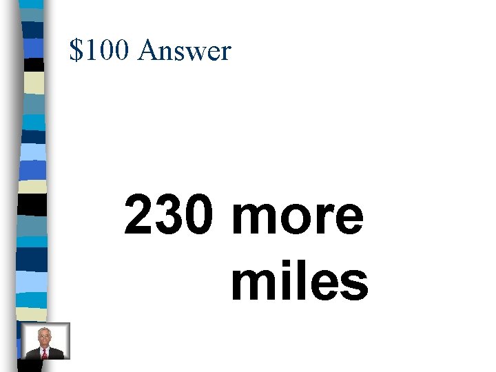 $100 Answer 230 more miles 