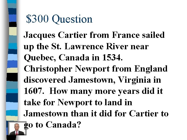 $300 Question Jacques Cartier from France sailed up the St. Lawrence River near Quebec,