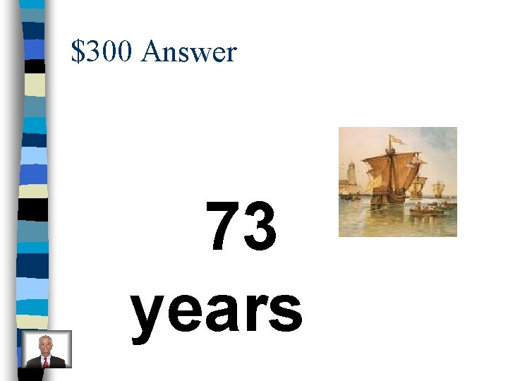 $300 Answer 73 years 