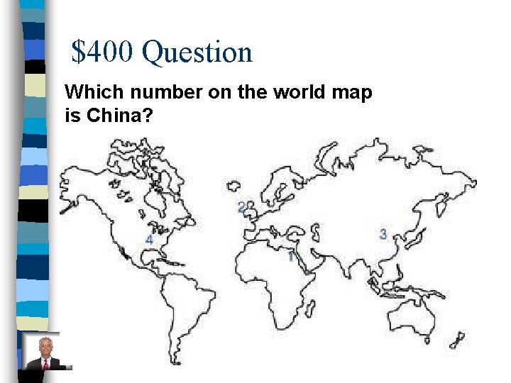 $400 Question Which number on the world map is China? 