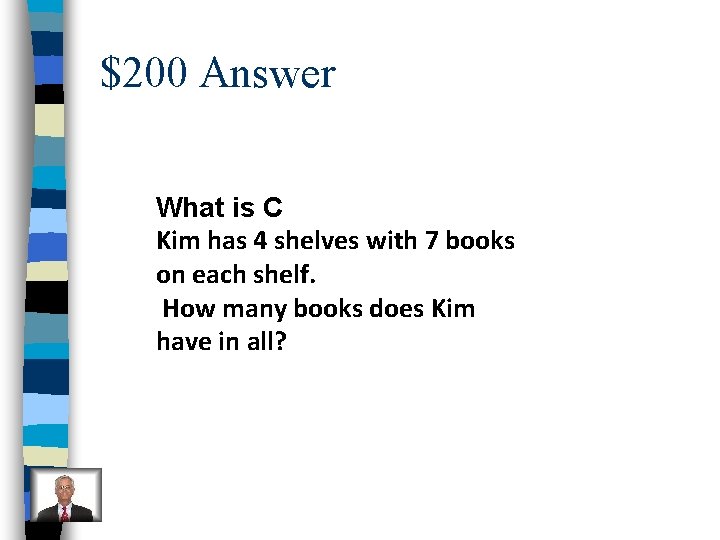 $200 Answer What is C Kim has 4 shelves with 7 books on each