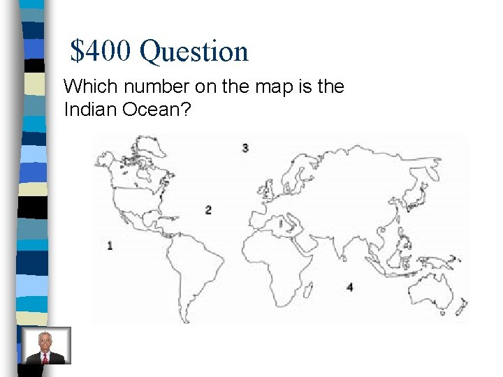 $400 Question Which number on the map is the Indian Ocean? 