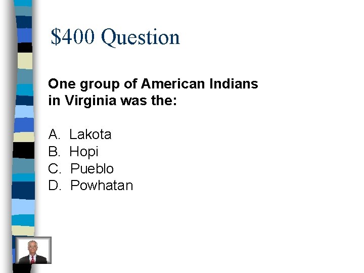 $400 Question One group of American Indians in Virginia was the: A. B. C.
