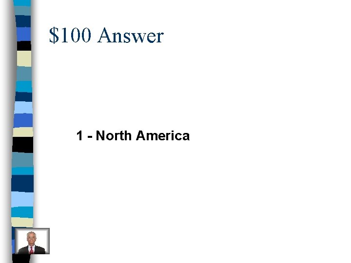 $100 Answer 1 - North America 