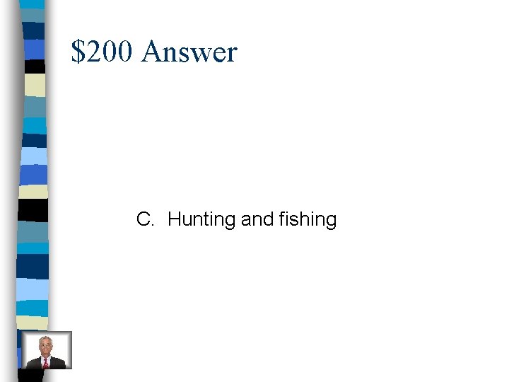 $200 Answer C. Hunting and fishing 