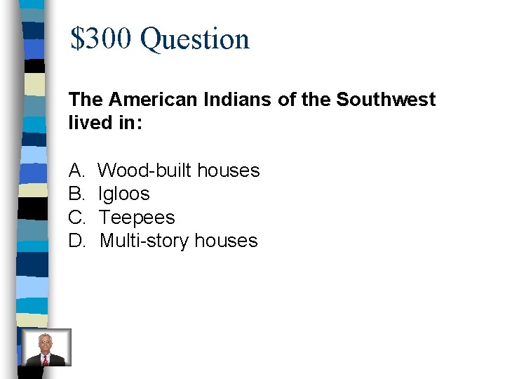 $300 Question The American Indians of the Southwest lived in: A. B. C. D.