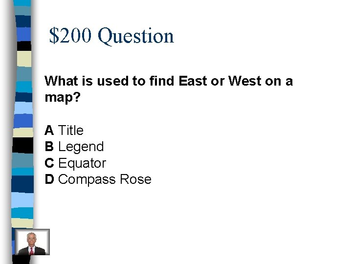 $200 Question What is used to find East or West on a map? A