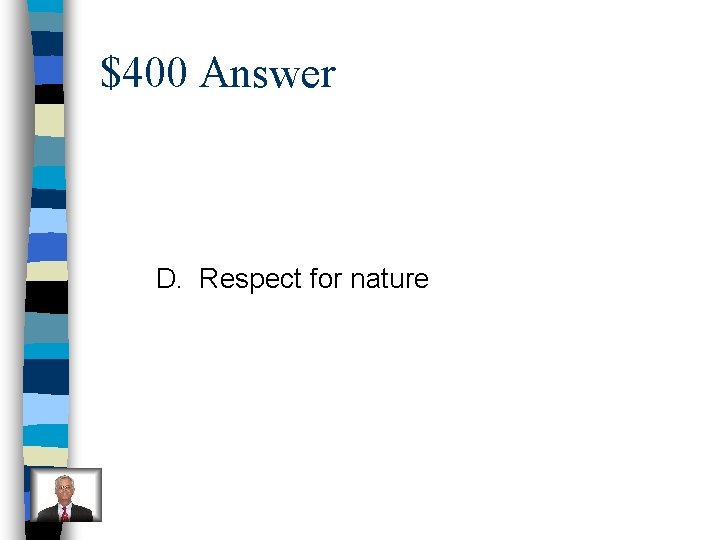 $400 Answer D. Respect for nature 