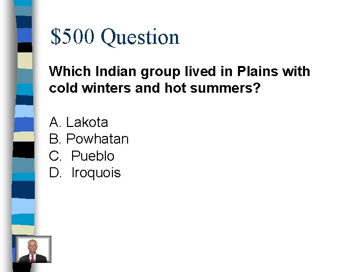 $500 Question Which Indian group lived in Plains with cold winters and hot summers?