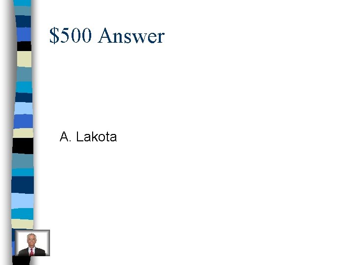 $500 Answer A. Lakota 