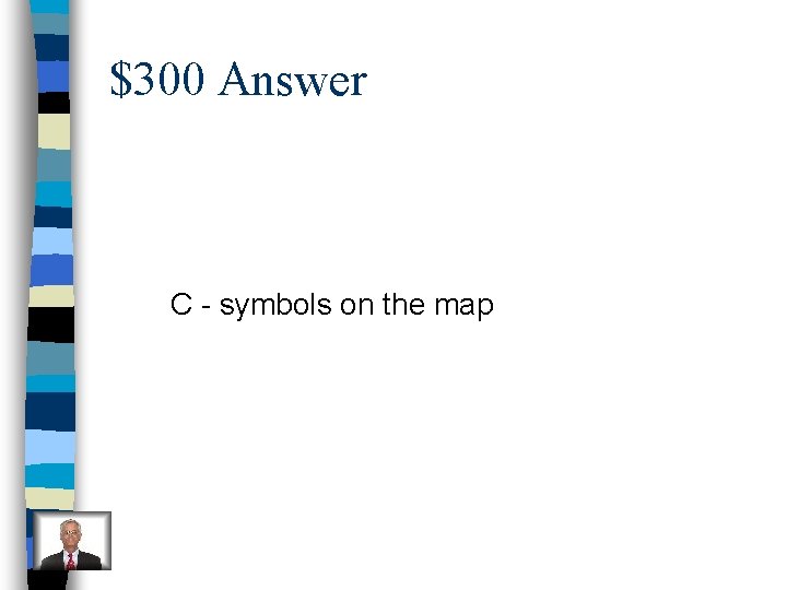 $300 Answer C - symbols on the map 