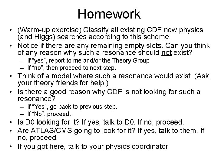 Homework • (Warm-up exercise) Classify all existing CDF new physics (and Higgs) searches according