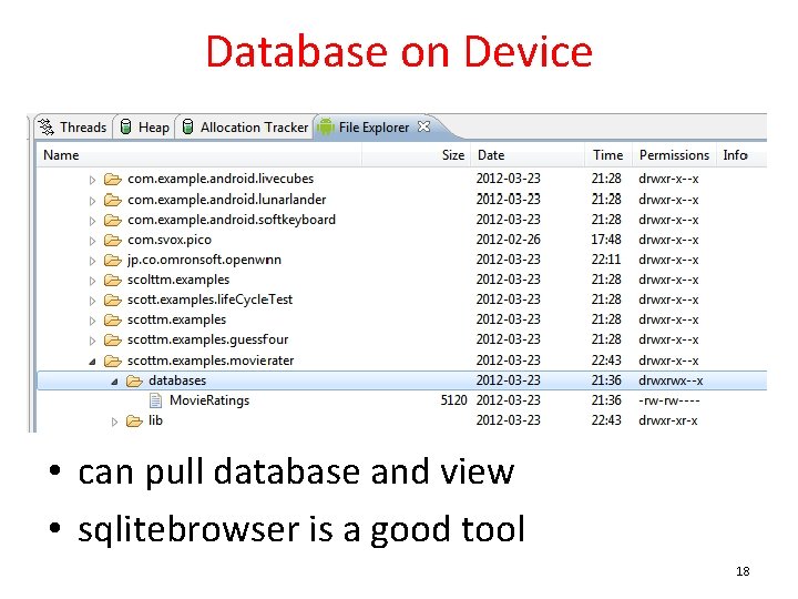 Database on Device • can pull database and view • sqlitebrowser is a good