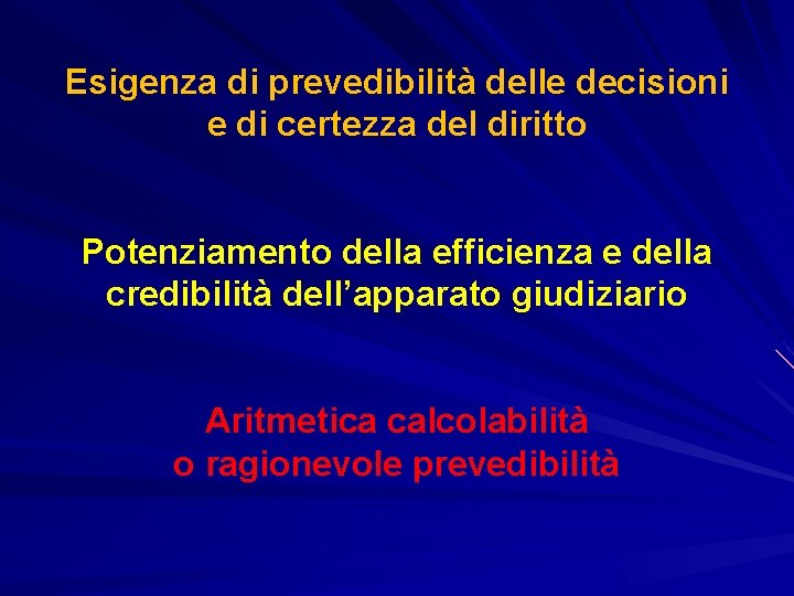Esigenza di prevedibilità delle decisioni e di certezza del diritto Potenziamento della efficienza e